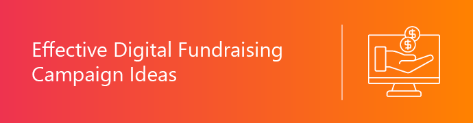 Browse these digital fundraising campaign ideas to help build out your strategy.