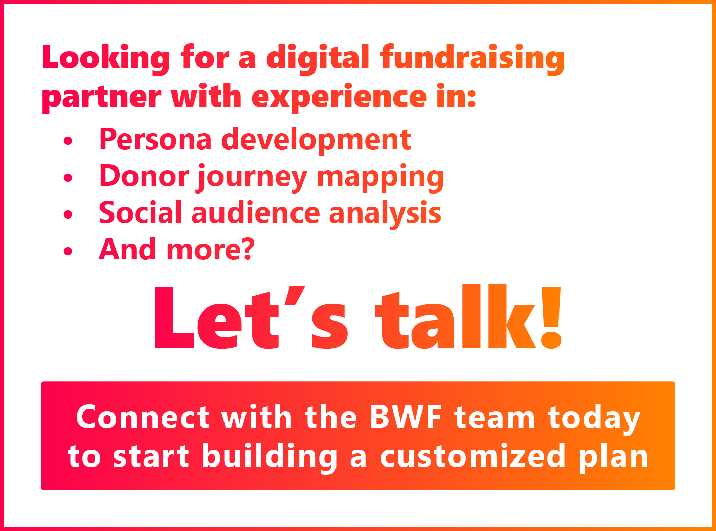 Contact the BWF team here for a personalized digital fundraising plan.