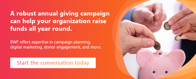 Build your annual giving strategy with expert help. Reach out to BWF today. 