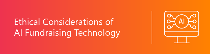 This section dives into the ethical considerations of AI fundraising. 