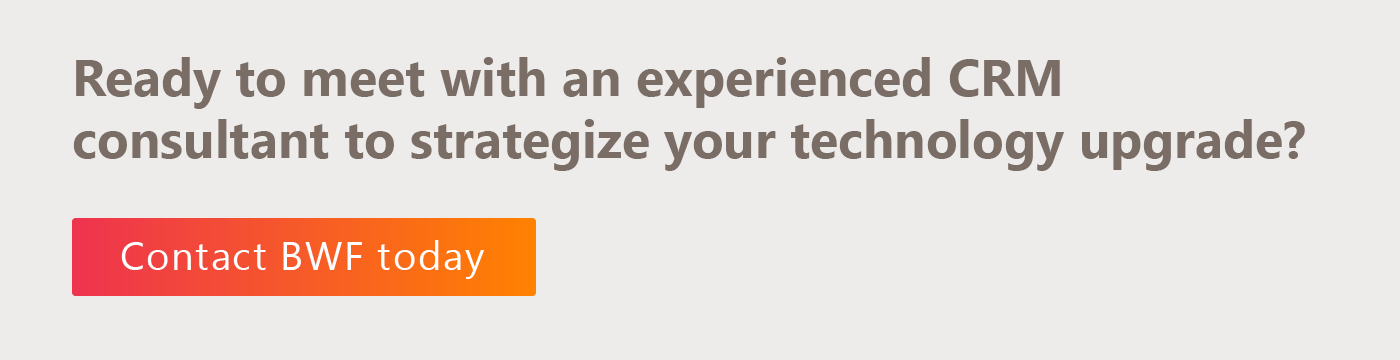 Ready to meet with an experienced CRM consulting firm? Contact BWF today!