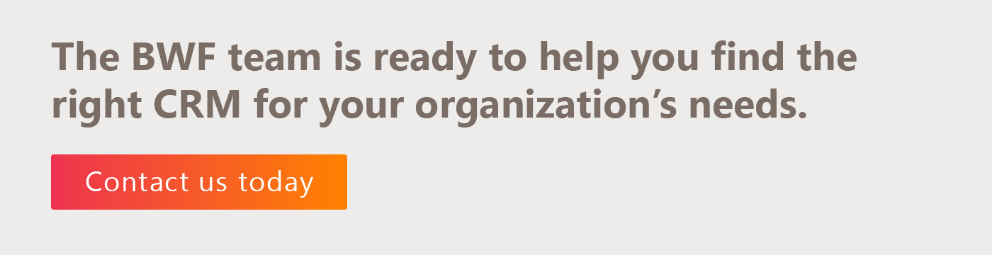 Click here to schedule a consultation to learn about BWF's CRM consulting services.