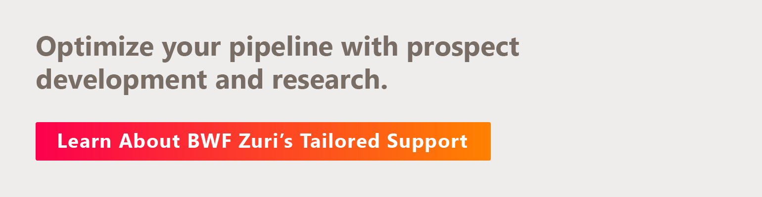 Optimize your pipeline with prospect development and research. Learn about BWF Zuri’s tailored support.