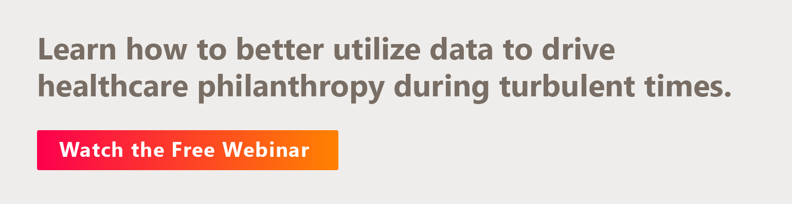 Learn how to better utilize data to drive healthcare philanthropy during turbulent times. Watch the Free Webinar.